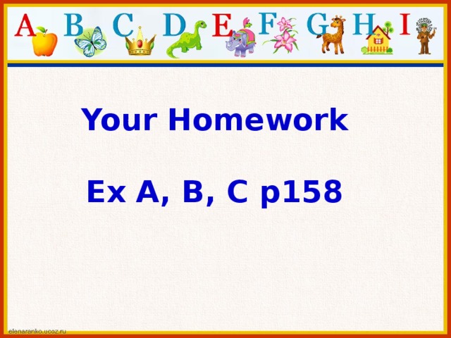 Your Homework  Ex A, B, C p158