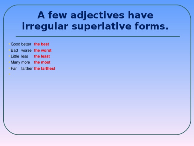 A few adjectives have irregular superlative forms.