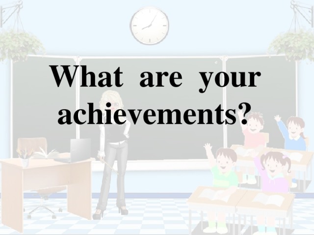 What are your  achievements?