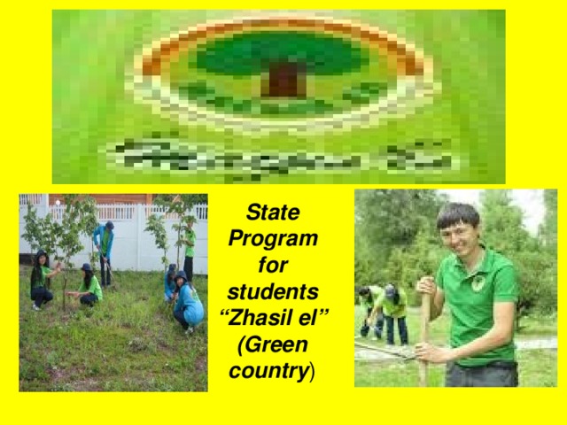 State Program for students  “Zhasil el”  (Green country )