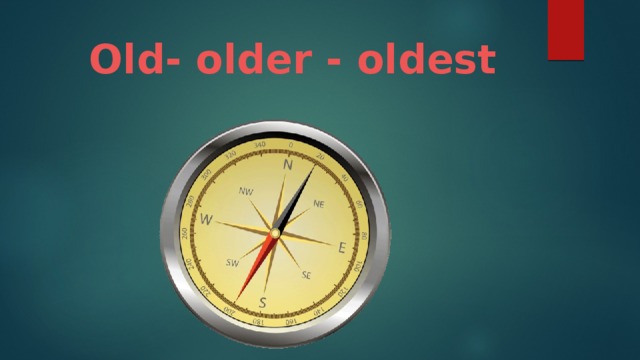Old- older - oldest