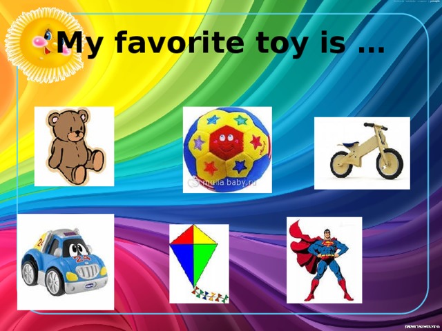 My favorite toy is …