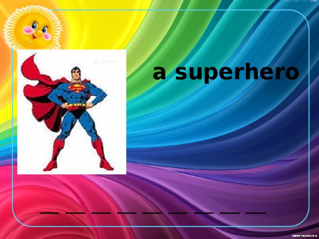 a superhero __ __ __ __ __ __ __ __ __