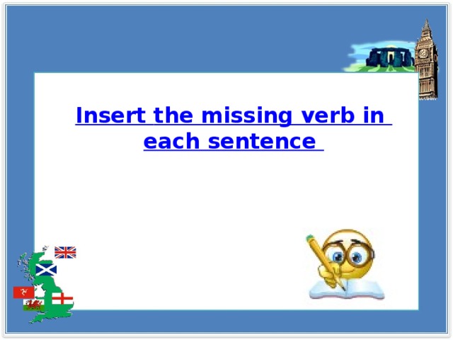 I nsert the missing verb in each sentence