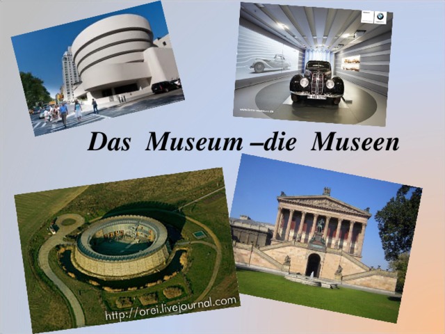 Das Museum –die Museen