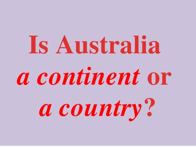 Is Australia a continent or a country ?