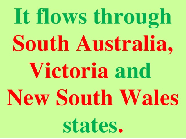 It flows through South Australia, Victoria and New South Wales states .