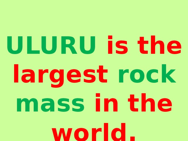 ULURU is the largest rock mass in the world .