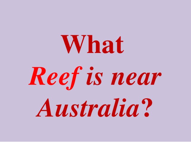 What  Reef is near Australia ?