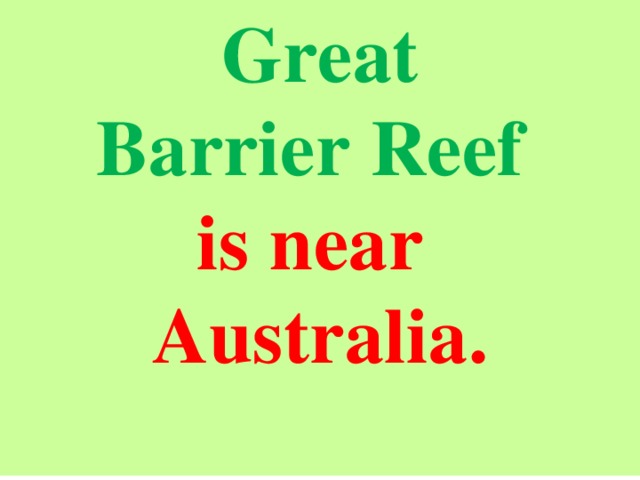 Great Barrier Reef is near Australia.