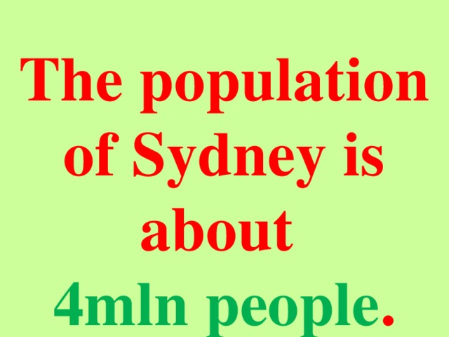 The population of Sydney is about 4mln people .