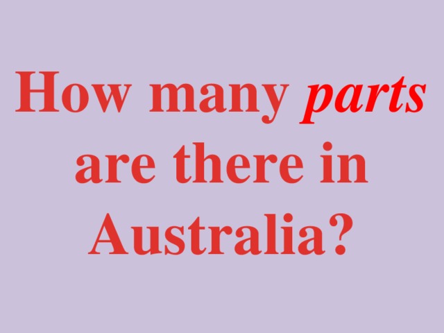 How many parts are there in Australia?