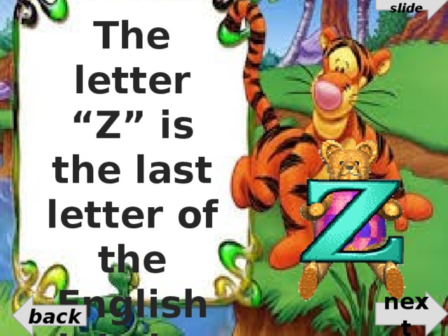 First slide The letter “Z” is the last letter of the English alphabet. next back