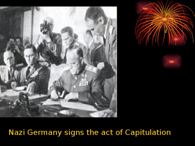 Nazi Germany signs the act of Capitulation