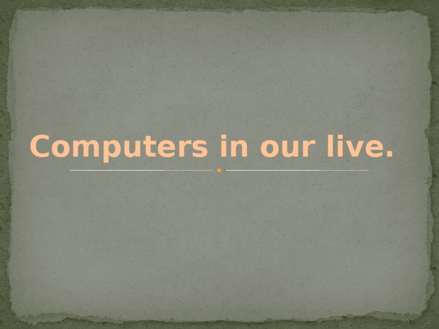 Computers in our live.