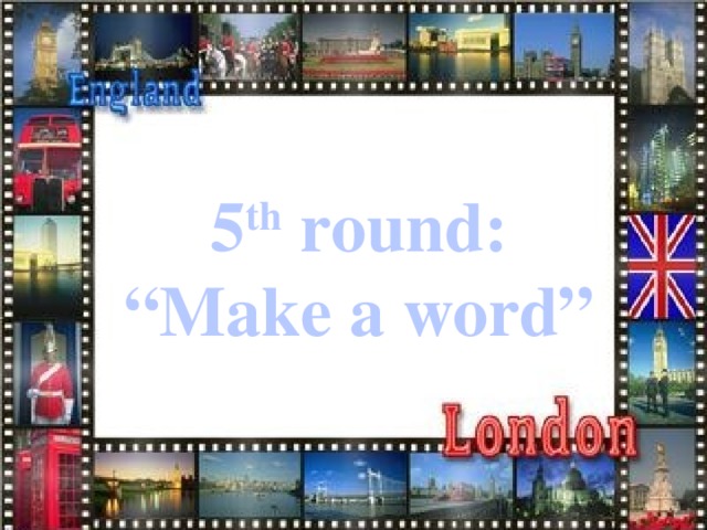 5 th round: “ Make a word”