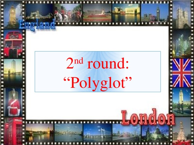 2 nd round: “ Polyglot”