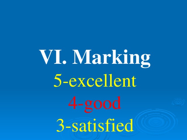 VI. Marking  5-excellent  4-good  3-satisfied  2-poor