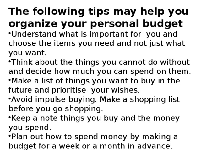 The following tips may help you organize your personal budget