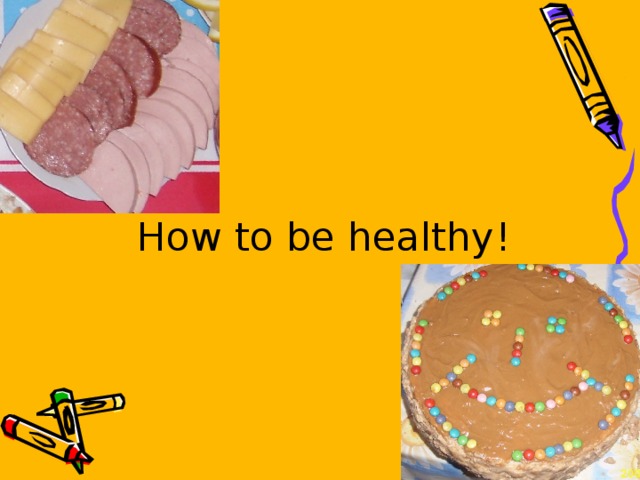 How to be healthy !