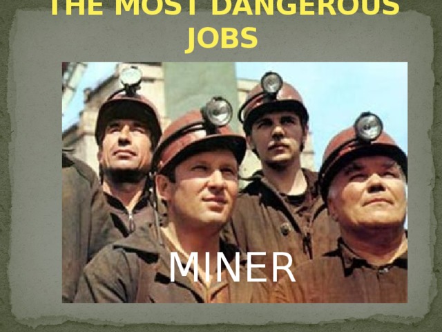 THE MOST DANGEROUS JOBS MINER MINER
