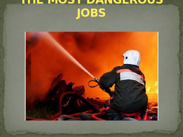 THE MOST DANGEROUS JOBS