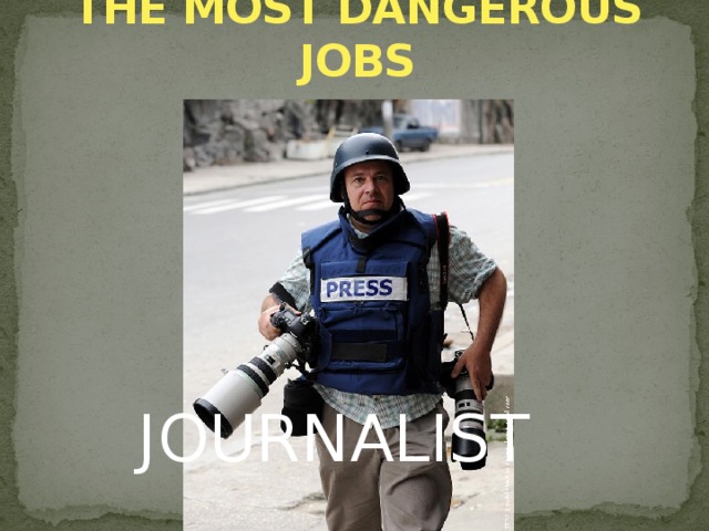 THE MOST DANGEROUS JOBS JOURNALIST