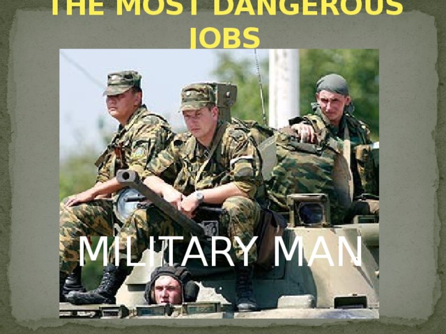 THE MOST DANGEROUS JOBS MILITARY MAN