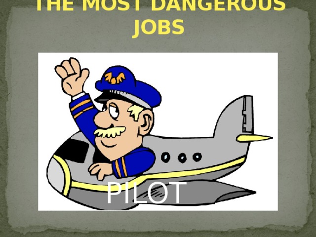 THE MOST DANGEROUS JOBS PILOT