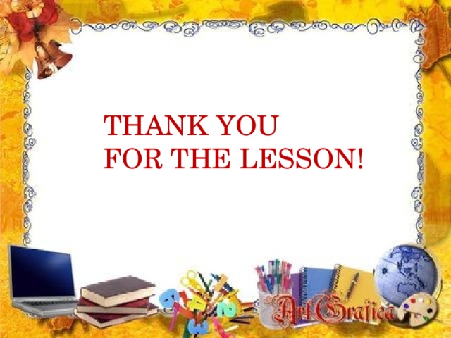 THANK YOU FOR THE LESSON !