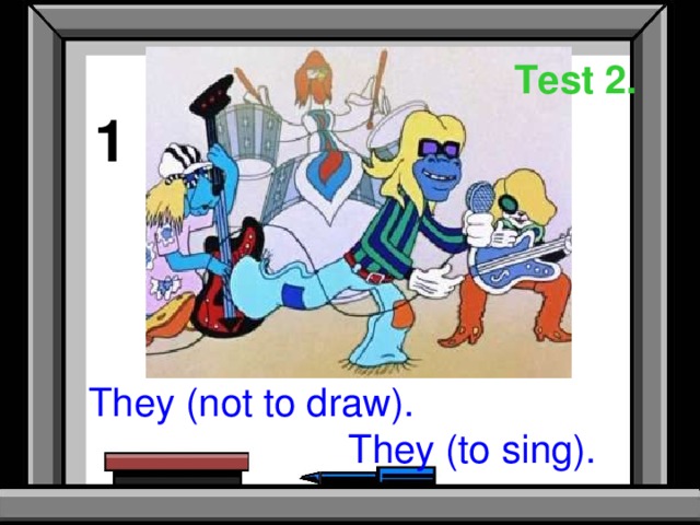 Test 2. 1 They (not to draw).  They (to sing).