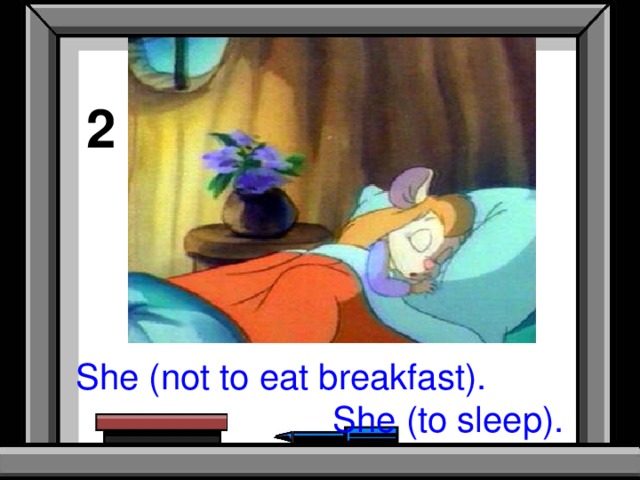 2 She (not to eat breakfast).  She (to sleep).