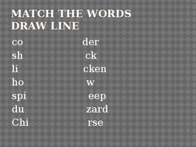 Match the words  draw line co der sh ck li cken ho w spi eep du zard Chi rse