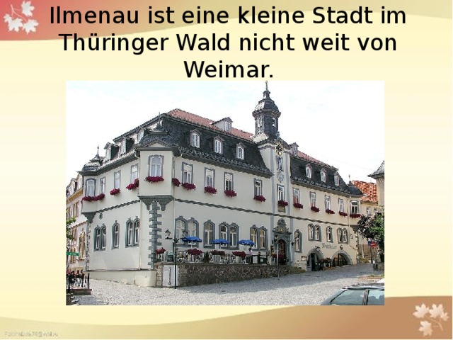 Ilmenau ist eine kleine Stadt im Thüringer Wald nicht weit von Weimar.