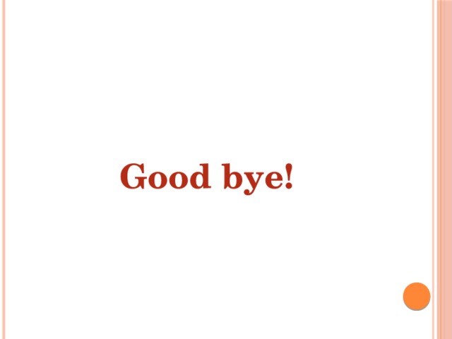 Good bye!