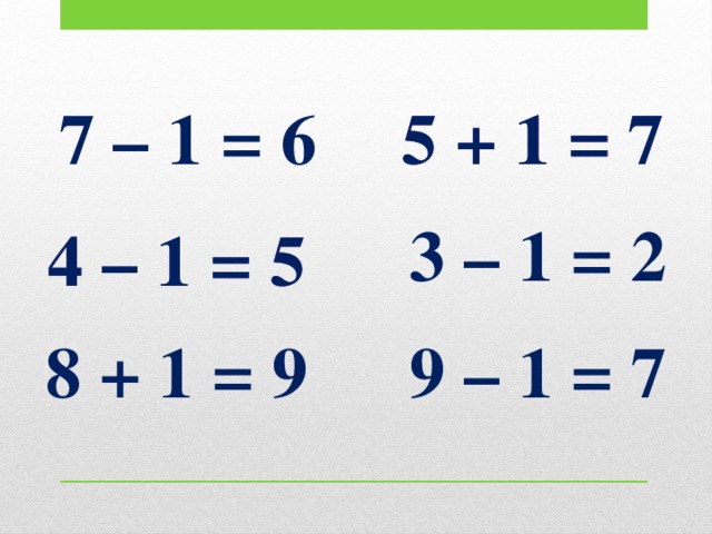 7 – 1 = 6 5 + 1 = 7 5 + 1 = 7 3 – 1 = 2 4 – 1 = 5 4 – 1 = 5 9 – 1 = 7 8 + 1 = 9