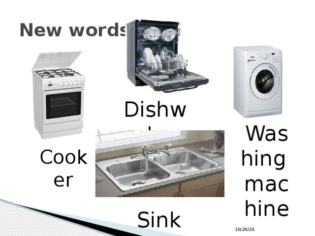 New words: Dishwasher  Washing machine Cooker Sink 10/26/16