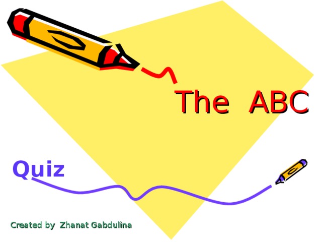 The ABC  Quiz Created by Zhanat Gabdulina