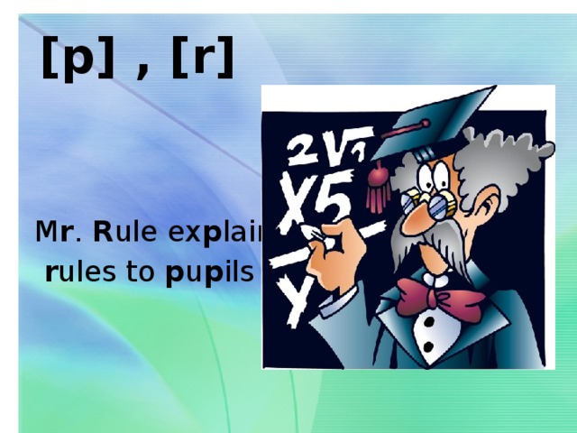 [p] , [r]   M r . R ule ex p lains  r ules to p u p ils  