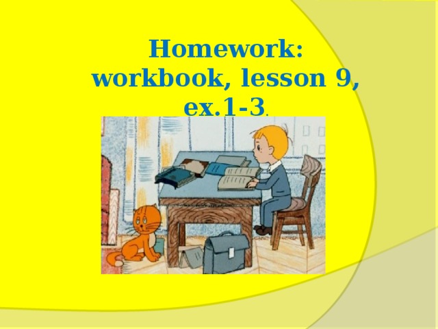 Homework : workbook , lesson 9, ex .1-3 .