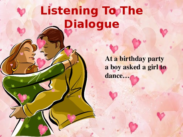 Listening To The Dialogue At a birthday party a boy asked a girl to dance…