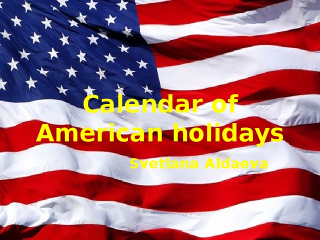 Calendar of American holidays Svetlana Aldaeva