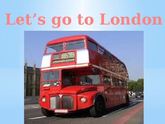 Let’s go to London