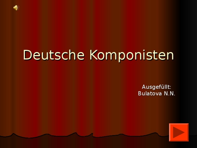 Deutsche Komponisten Ausgefüllt: Bulatova N.N.