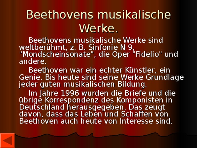 Beethovens musikalische Werke.  Beethovens musikalische Werke sind weltberühmt, z. B. Sinfonie N 9, 