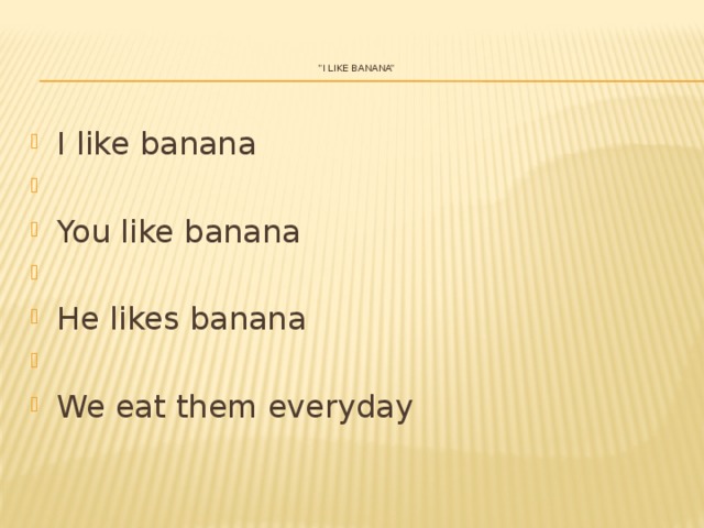 “ I like banana”   