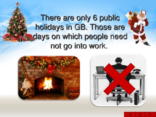 There are only 6 public holidays in GB. Those are days on which people need not go into work.