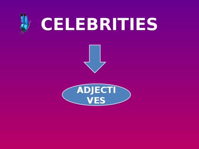 CELEBRITIES   ADJECTIVES