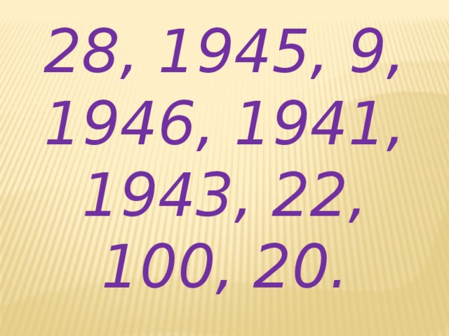 28, 1945, 9, 1946, 1941, 1943, 22, 100, 20.
