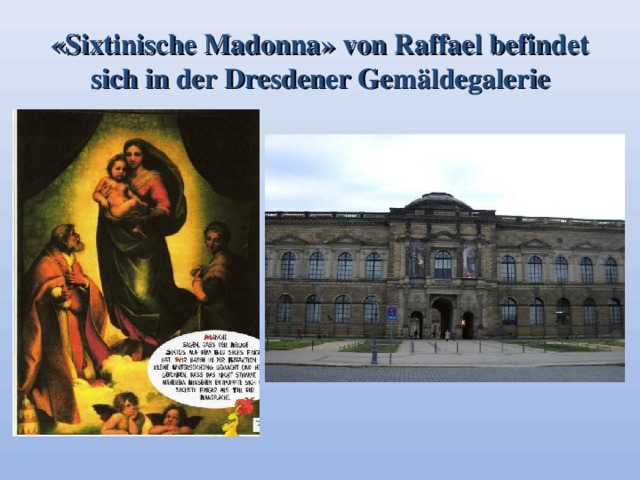 « Sixtinische Madonna » von Raffael befindet sich in der Dresdener Gemäldegalerie